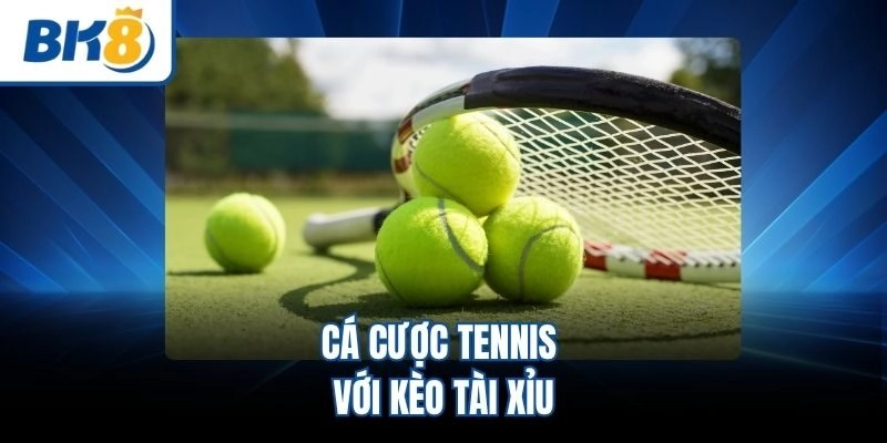 Cá cược tennis với kèo tài xỉu