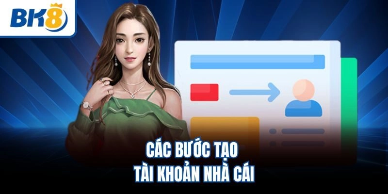 Các bước tạo tài khoản nhà cái