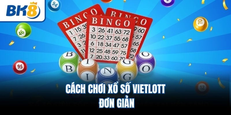 Cách chơi xổ số Vietlott đơn giản
