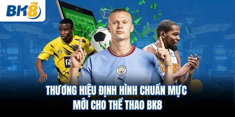 Thương hiệu định hình chuẩn mực mới cho thể thao BK8