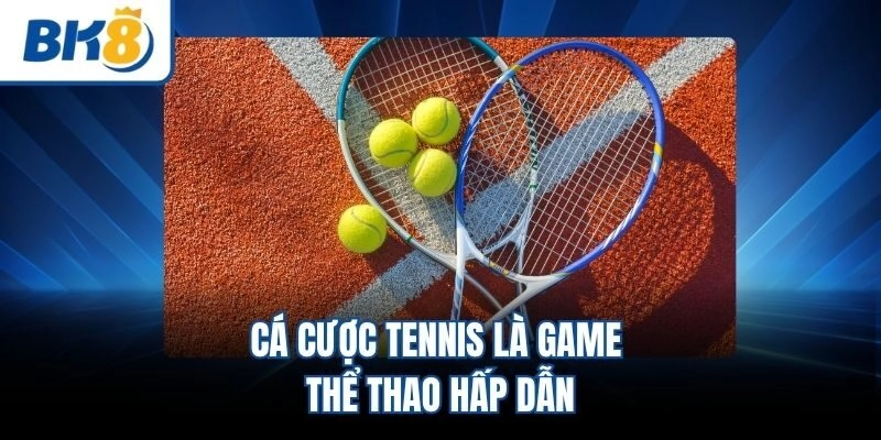 Cá cược tennis là game thể thao hấp dẫn