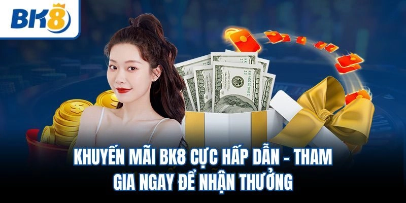 Khuyến Mãi BK8 Cực Hấp Dẫn – Tham Gia Ngay Để Nhận Thưởng