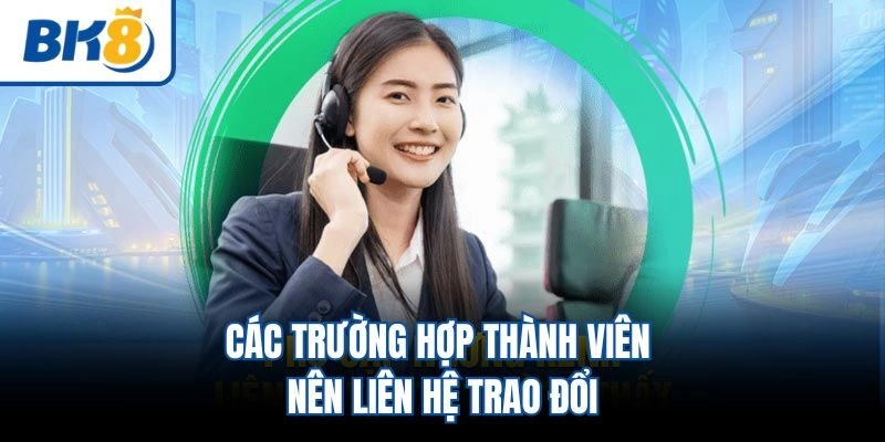 Các trường hợp thành viên nên liên hệ trao đổi