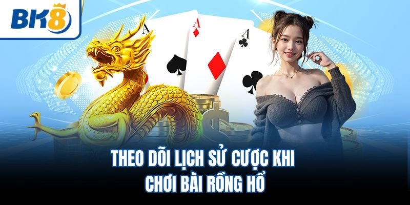 Theo dõi lịch sử cược khi chơi bài Rồng Hổ