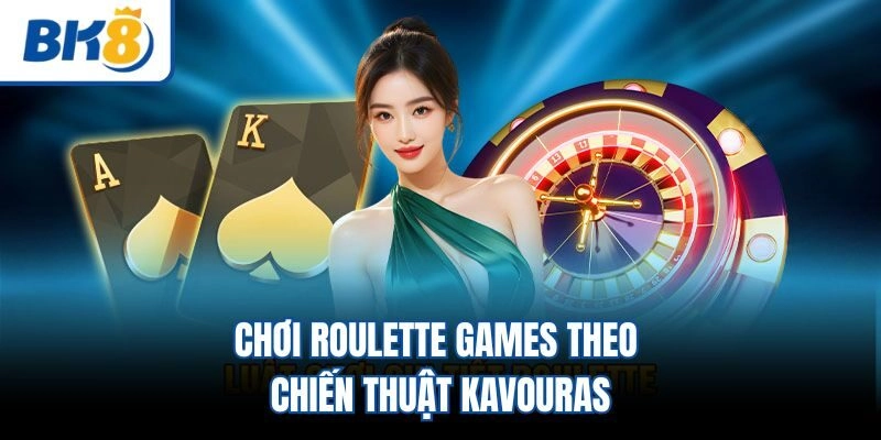 Chơi Roulette games theo chiến thuật Kavouras