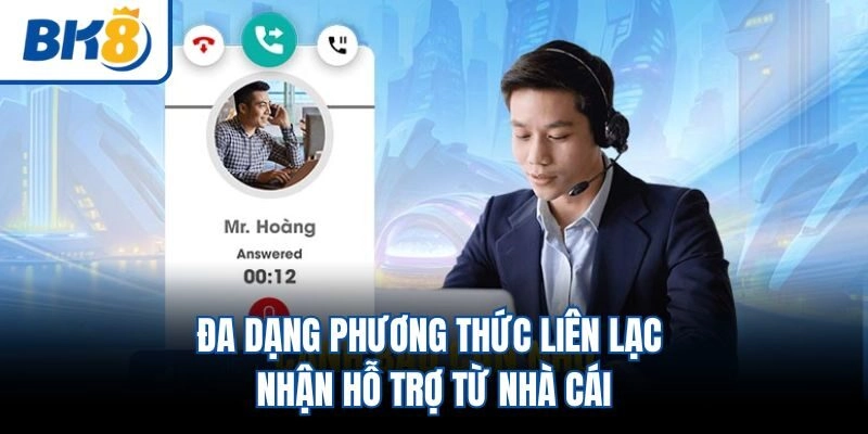 Đa dạng phương thức liên lạc nhận hỗ trợ từ nhà cái