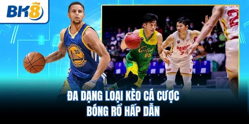 Đa dạng loại kèo cá cược bóng rổ hấp dẫn 