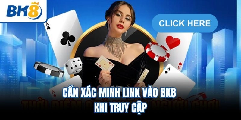 Cần xác minh link vào BK8 khi truy cập