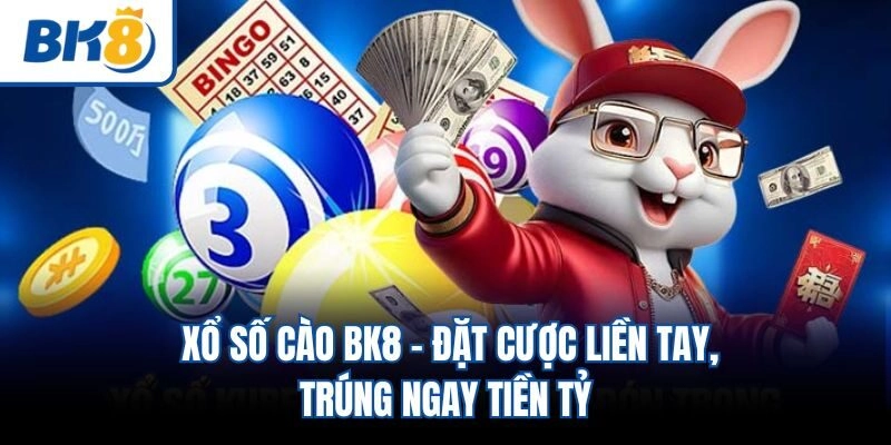Xổ Số Cào BK8 - Đặt Cược Liền Tay, Trúng Ngay Tiền Tỷ