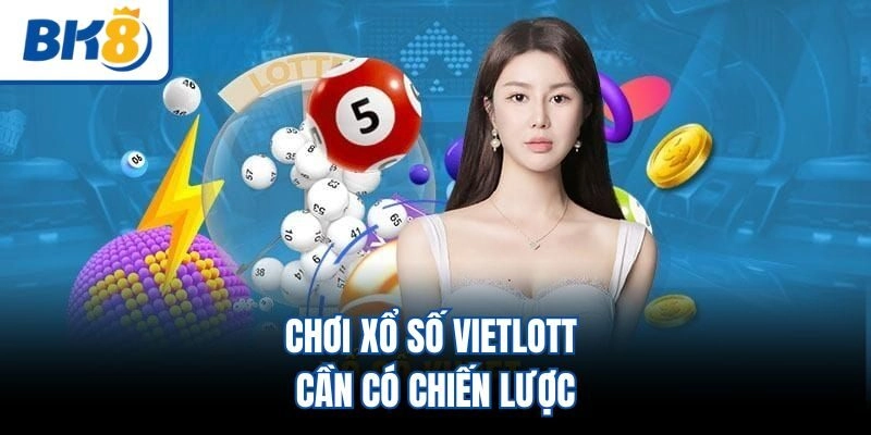 Chơi xổ số Vietlott cần có chiến lược