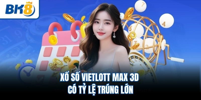 Xổ số Vietlott Max 3D có tỷ lệ trúng lớn